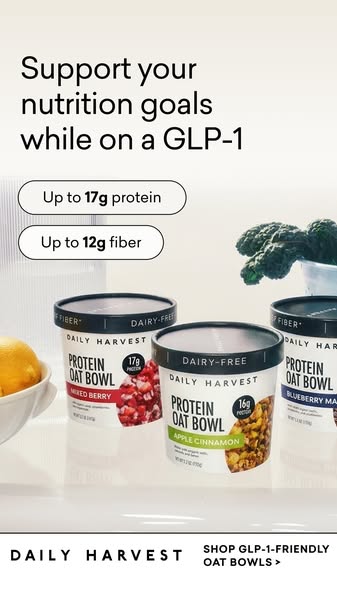 This ad promotes Daily Harvest's protein oat bowls as part of a healthy diet while on a GLP-1 diet to support nutrit
