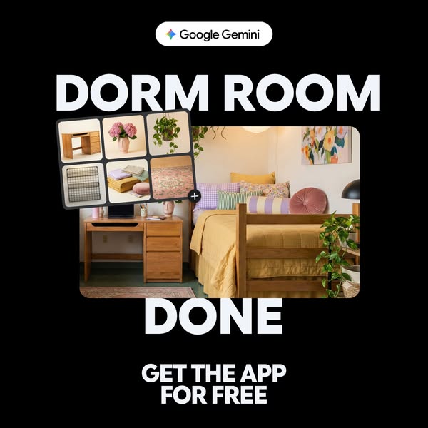 This ad from Google Gemini promotes an app designed to help users complete their dorm room. It shows a finished dorm roo