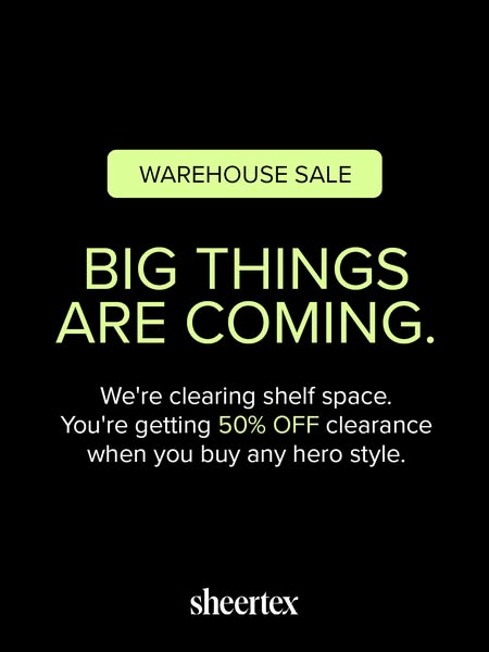 This ad promotes a warehouse sale at Sheertex, offering 50% off clearance items when you buy any hero style.
