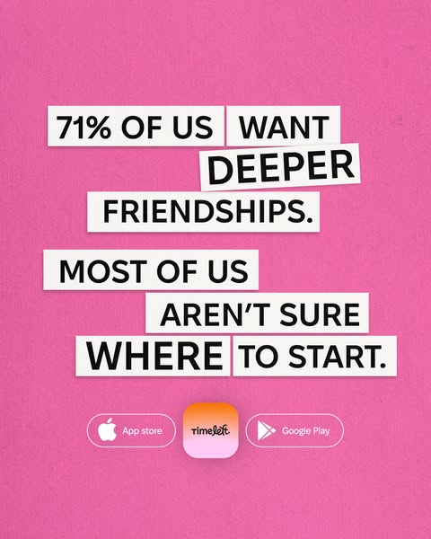 The image ad highlights the common desire for deeper friendships and presents Timeleft as a solution for those unsure of