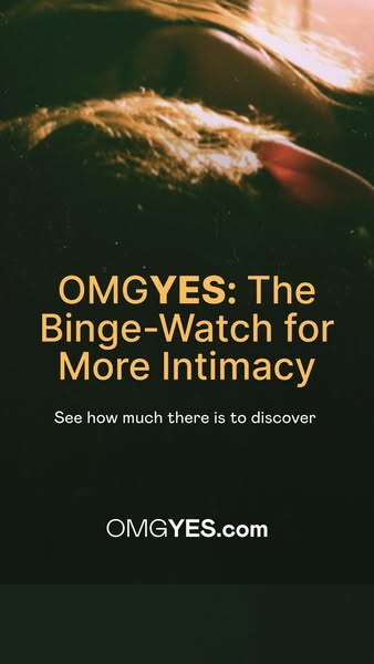 This ad promotes OMGYES, a platform for exploring intimacy, using the headline "OMGYES: The Binge-Watch for More In