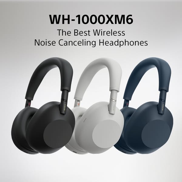 This image ad showcases the Sony WH-1000XM6 wireless noise-canceling headphones in three different colors. The headline 