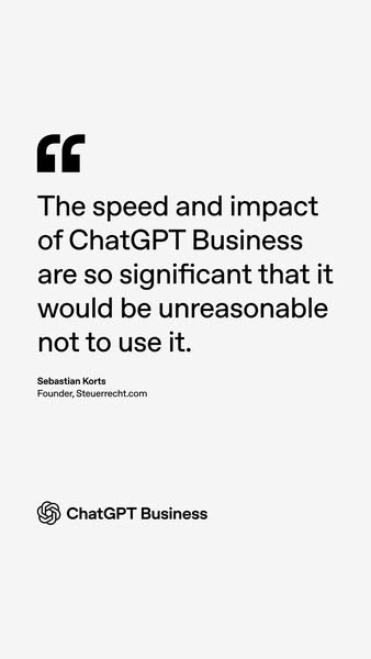 This ad for ChatGPT Business features a quote from Sebastian Korts, Founder of Steuerrecht.com, emphasizing the signific
