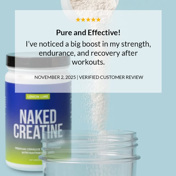 This ad features a customer testimonial for Naked Creatine, highlighting its effectiveness in boosting strength, enduran