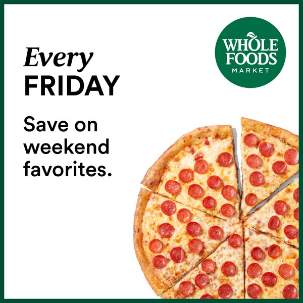 This image ad by Whole Foods promotes their weekly Friday deal on weekend favorites, featuring a pepperoni pizza.