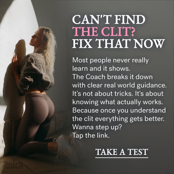 This ad targets people who struggle to find their clitoris. It offers a solution by suggesting that the Coach provides g