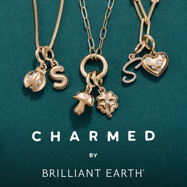 The ad showcases Brilliant Earth charms, highlighting their craftsmanship and suggesting a customizable approach to jewe
