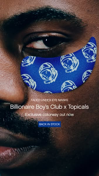 This ad features a close-up of a man wearing a Billionaire Boy's Club x Topicals Faded Under Eye Mask. The ad promot