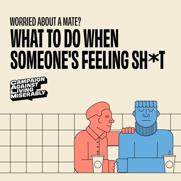 An image ad from the Campaign Against Living Miserably (CALM) with advice on how to help a friend who is feeling down.