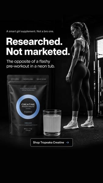 This ad promotes Tropeaka Creatine as a supplement for women. It positions the product as a researched-backed alternativ