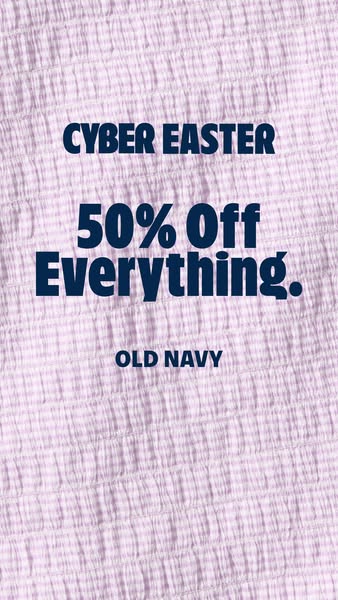 This Old Navy ad promotes a Cyber Easter sale with 50% off everything.
