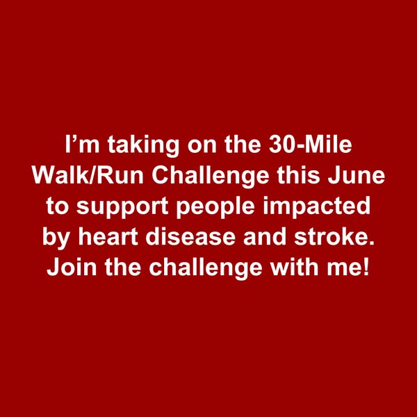 The ad is for a 30-mile walk/run challenge this June to support people impacted by heart disease and stroke, inviting vi