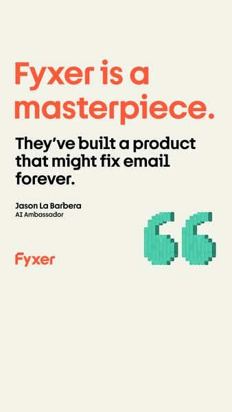 This ad features a quote from Jason La Barbera, an AI ambassador, calling Fyxer a masterpiece that might fix email forev