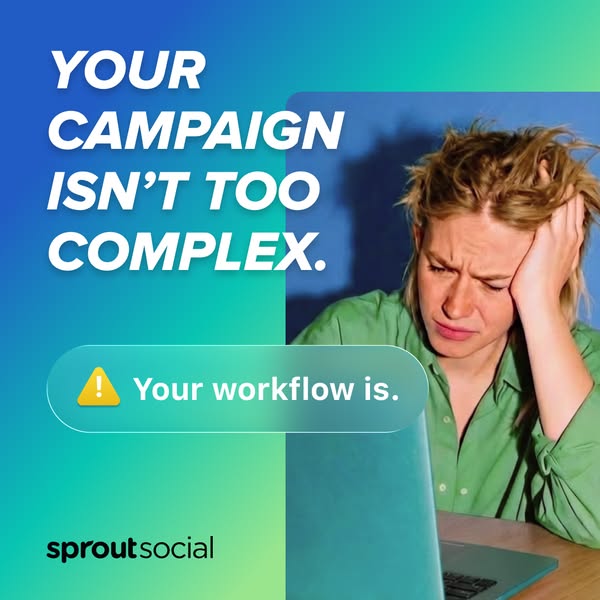 This ad from Sprout Social addresses the complexity of social media campaign workflows and positions its software as a s