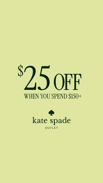 This ad promotes a limited-time offer from Kate Spade Outlet, advertising $25 off when you spend $150 or more.