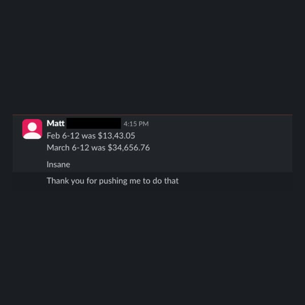 This ad features a screenshot of a message from a customer named Matt who shares his earnings from February 6-12 and Mar