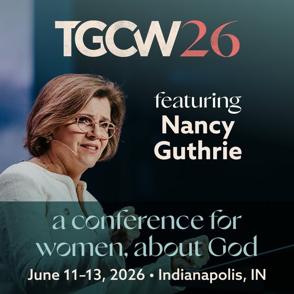 This image ad promotes the TGCW26 conference for women, about God, featuring Nancy Guthrie, to be held June 11-13, 2026,