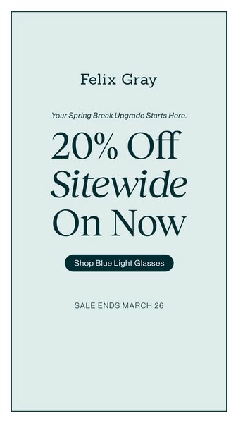 A simple ad for Felix Gray promoting 20% off sitewide in preparation for spring break.