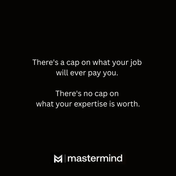This ad attempts to address the idea that traditional employment has a ceiling on earning potential, while expertise is 