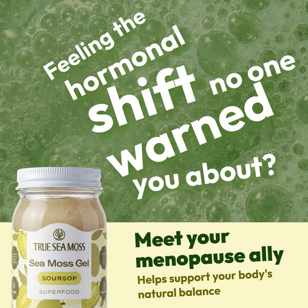 The ad features True Sea Moss Sea Moss Gel and addresses the hormonal shifts that occur during menopause. It positions t