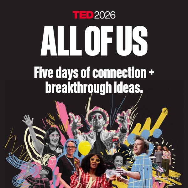An image promoting TED2026 featuring the text "ALL OF US. Five days of connection + breakthrough ideas." with 