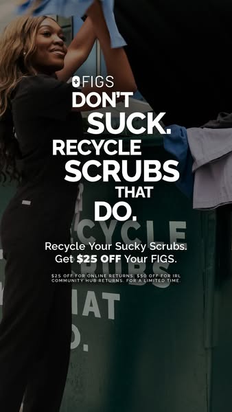 This ad promotes FIGS scrubs by encouraging customers to recycle their old scrubs and receive $25 off a FIGS purchase. T