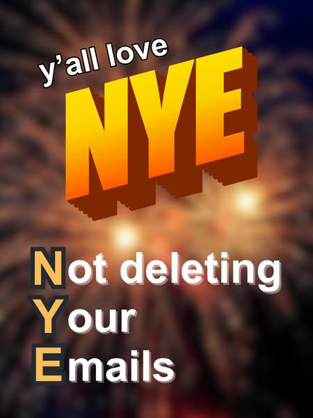 This ad uses a meme format to humorously suggest that the viewer should not delete their emails for New Year's Eve.