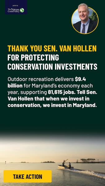 This ad by The Nature Conservancy thanks Senator Van Hollen for protecting conservation investments. It highlights the e