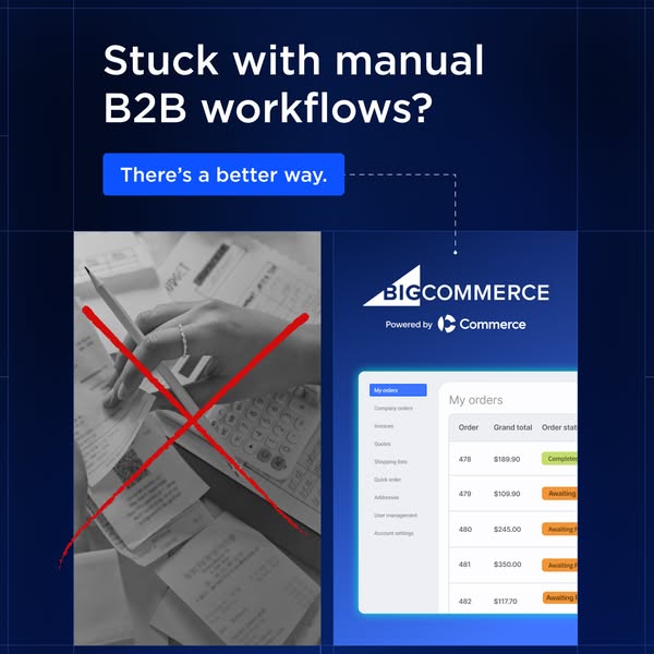 This ad targets businesses stuck using outdated manual B2B workflows, and positions BigCommerce as a modern solution to 