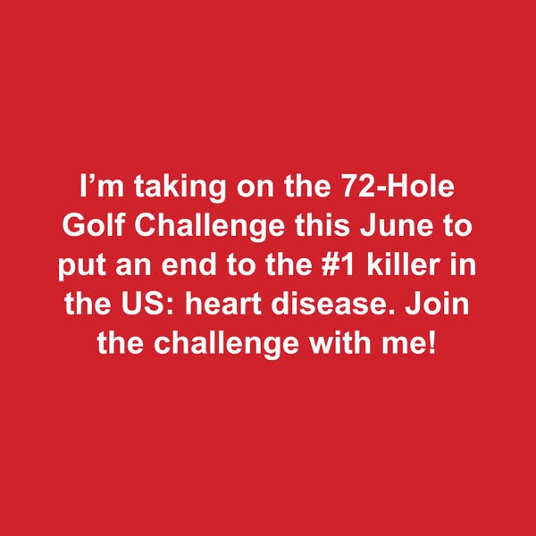 The ad is promoting the 72-Hole Golf Challenge to raise money for heart disease research in the US.