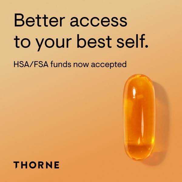 This ad for Thorne promotes better access to your best self by accepting HSA/FSA funds. The ad features a single gel cap