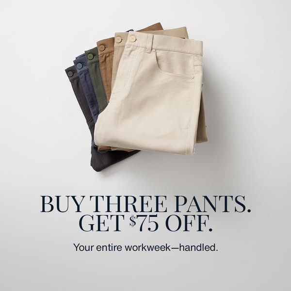 A product ad displaying multiple pairs of pants that are offering a sale on the purchase of three of them for $75 off.