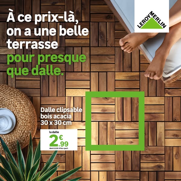 This ad for Leroy Merlin features their clip-on acacia wood deck tiles. The ad highlights the low price of the tiles and