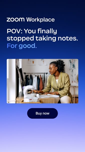 This ad for Zoom Workplace highlights the benefit of not having to take notes anymore.