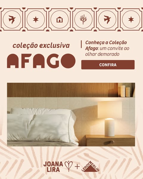 This image ad promotes the new collection of Afago in partnership with Joana Lira at Leroy Merlin. It features a lifesty