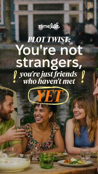 This image ad by Timeleft prompts viewers to think about friends they haven't met yet.