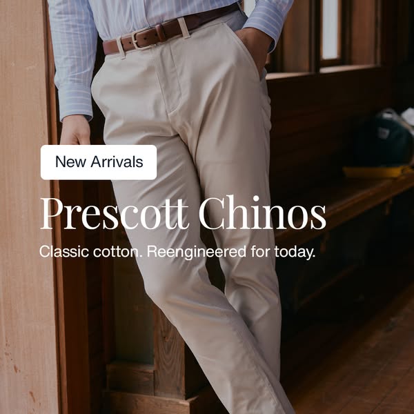 This ad showcases the new arrivals of Prescott Chinos. The advertisement shows the chinos being worn by a man. The pants