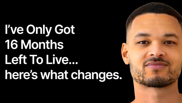 An image of a man with text beside him that says, "I've Only Got 16 Months Left To Live... here's what chan