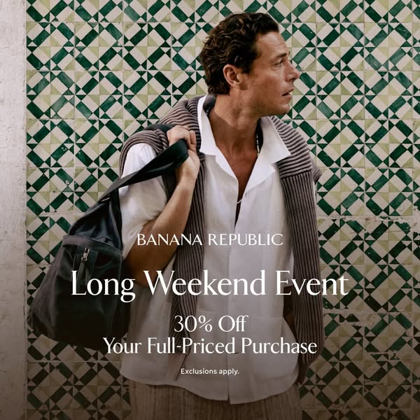 This Banana Republic ad features a male model standing against a tile wall, promoting a Long Weekend Event with a 30% of