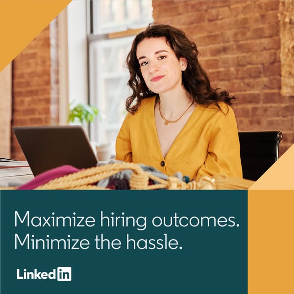 This image ad for LinkedIn promotes maximizing hiring outcomes and minimizing the hassle. It features a woman working at