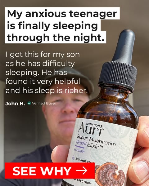 This ad features a testimonial from a parent about how Auri Super Mushroom Reishi Elixir has helped their anxious teenag