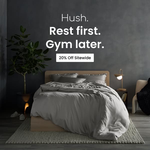 This image ad for Hush promotes their bedding with the headline "Hush. Rest first. Gym later." The ad features