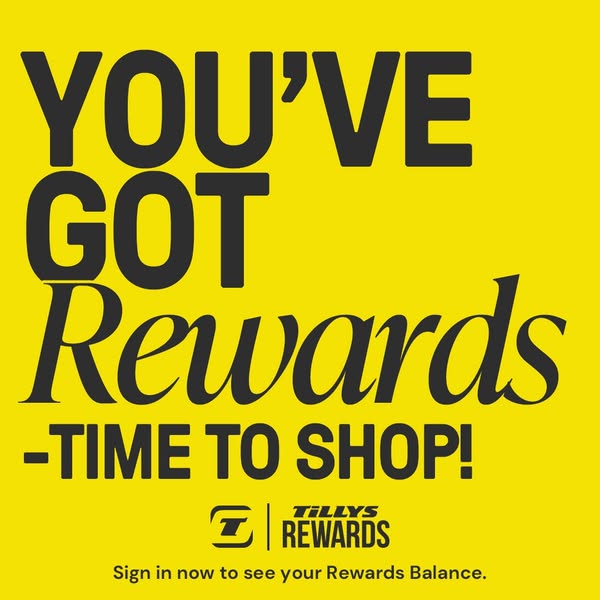 This is a bright yellow ad for Tillys Rewards members that tells them they've got rewards and it's time to shop.