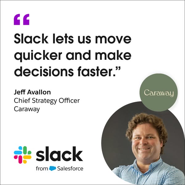 This ad uses a testimonial from Jeff Avallon, Chief Strategy Officer at Caraway, who states that Slack helps them move q