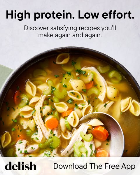 This image ad for the Delish app promotes high protein, low effort recipes. It shows a close-up of chicken noodle soup a
