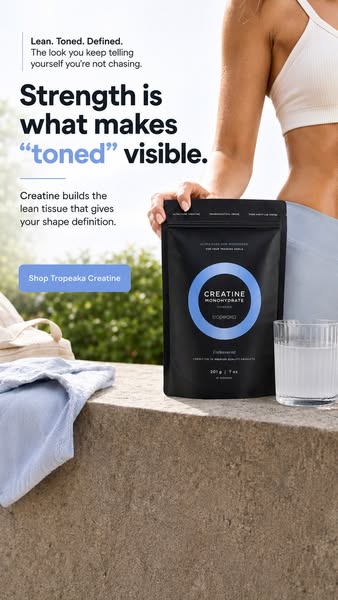 This ad for Tropeaka Creatine highlights the benefit of building lean tissue to achieve a toned physique. It targets act