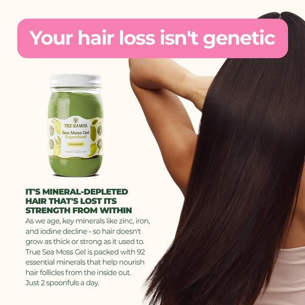 The ad promotes True Sea Moss Gel as a superfood that can help with mineral-depleted hair, which is losing strength from