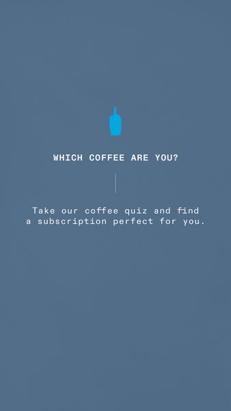 This is a quiz ad for Blue Bottle Coffee that invites users to take a quiz to determine which coffee subscription is rig