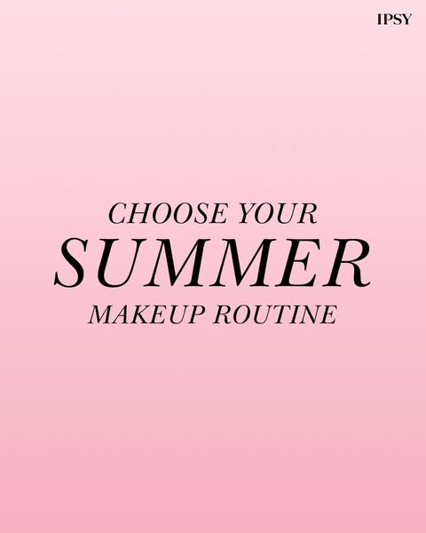 This ad for Ipsy promotes choosing your summer makeup routine.