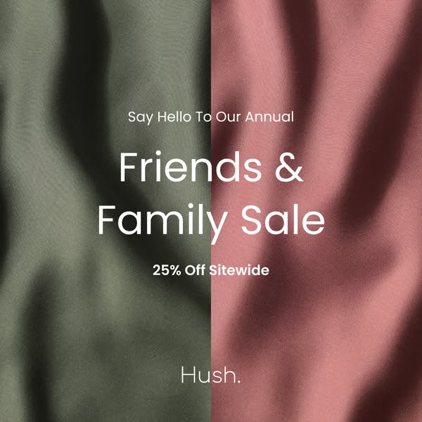 This image ad for Hush. promotes their annual Friends & Family sale, offering 25% off sitewide. The ad features a sp